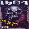 1504 - What They Talkin Bout????