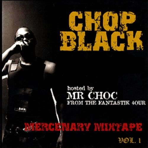 Chop Black - Mercenary Mixtape, Vol. 1 (Hosted By Mr. Choc From The Fantastic 4our)