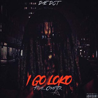 Dae Dot - I Go Loko (Final Chapter)