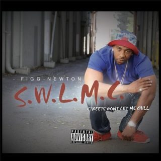 Figg Newton - S.W.L.M.C (Streets Won't Let Me Chill)