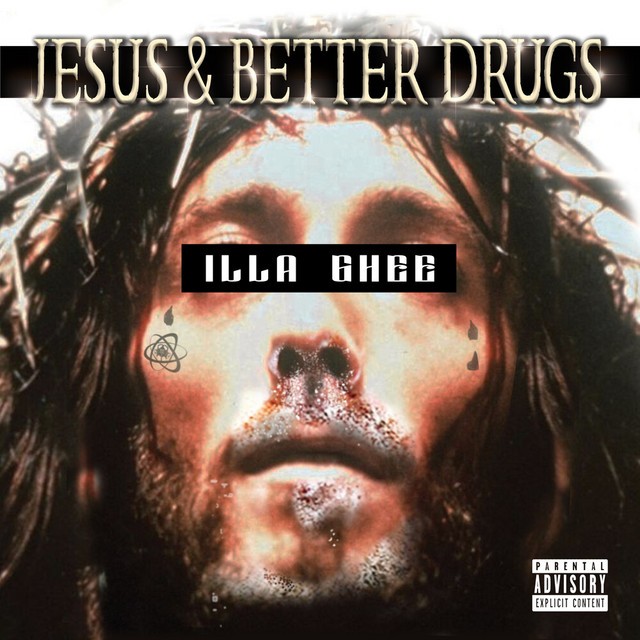 Illa Ghee - Jesus & Better Drugs