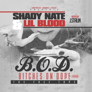 Lil Blood & Shady Nate - B.O.D. (Bitches On Dope) Hosted By J. Stalin