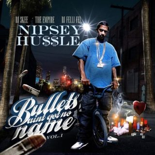 Nipsey Hussle - Bullets Aint Got No Name Vol.1