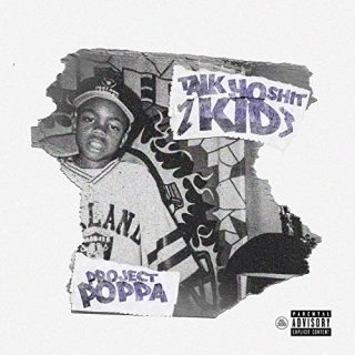 Project Poppa - Talk Yo Shit Kid