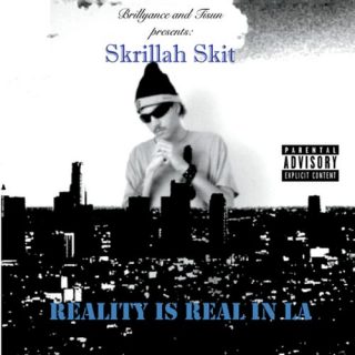 Skrillah Skit - Reality Is Real In La