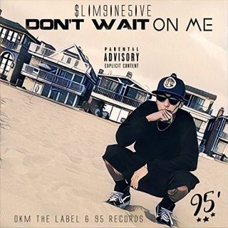 Slim9ine5ive - Don't Wait On Me