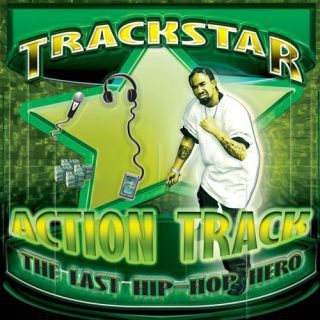 Trackstar Action Track The Last Hip Hop Hero